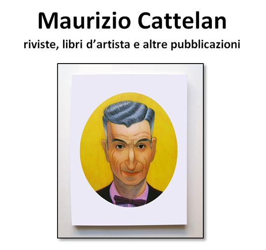 Maurizio Cattelan – Riviste libri d’artista e altre pubblicazioni