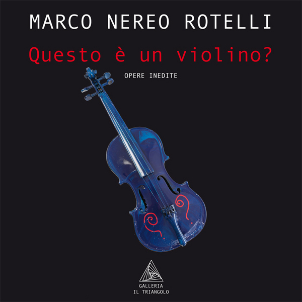 Marco Nereo Rotelli – Questo e’ un violino?