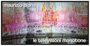 Maurizio Diana - Le Televisioni Monotone