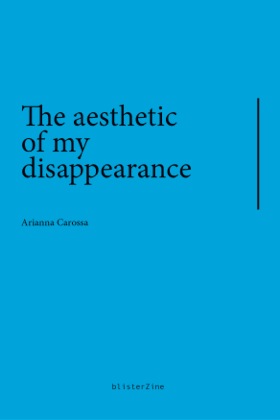 Arianna Carossa - The aesthetic of my disappearance