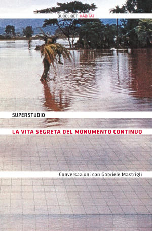 Superstudio - La vita segreta del Monumento Continuo