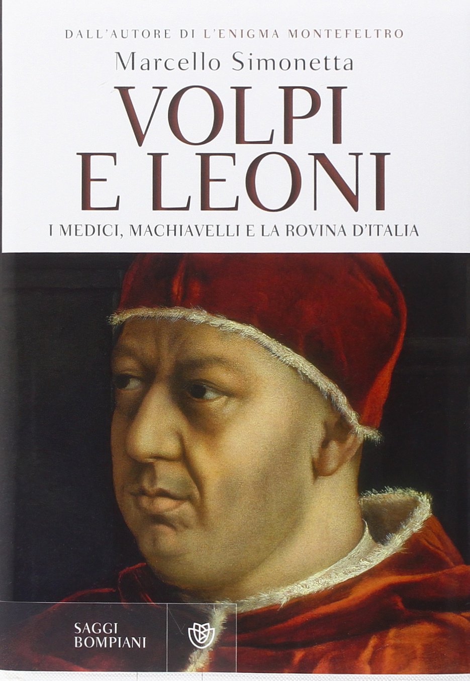 Volpi e leoni. I Medici Machiavelli e la rovina d’Italia