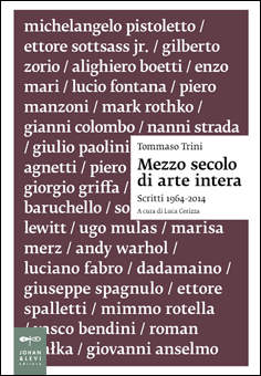 Tommaso Trini. Mezzo secolo di arte intera. Scritti 1964-2014