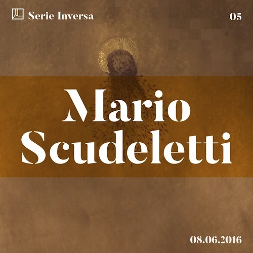 Serie Inversa 05 – Mario Scudeletti