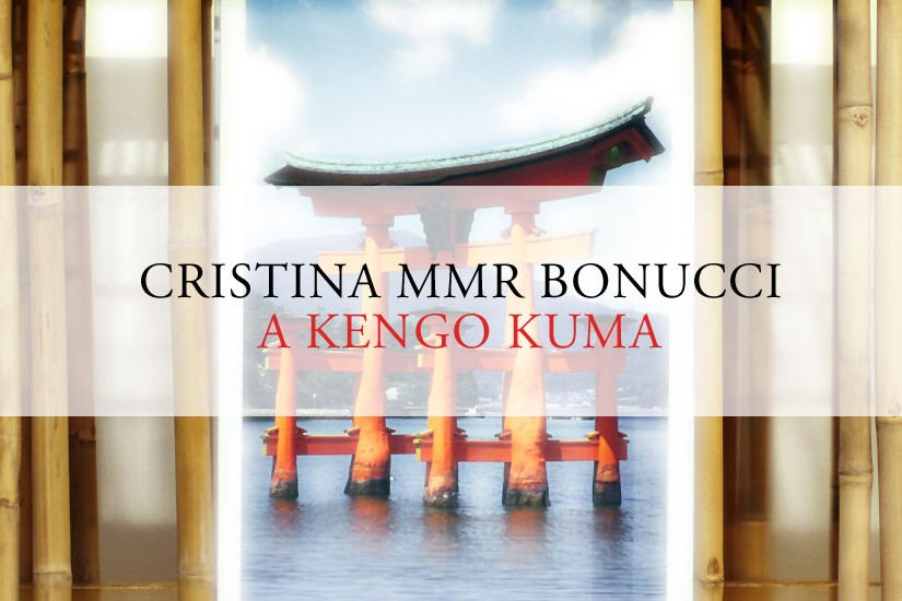 Cristina MMR Bonucci - A Kengo Kuma