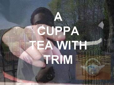 A Cuppa Tea With Trim