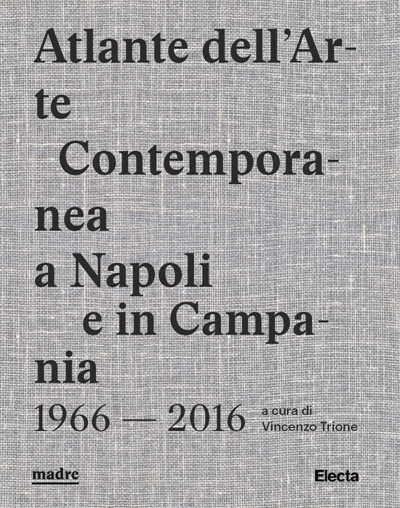 L’Atlante dell’arte contemporanea a Napoli e in Campania 1966-2016
