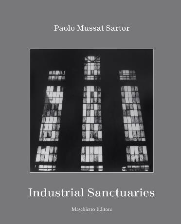 Paolo Mussat Sartor. Industrial Sanctuaries