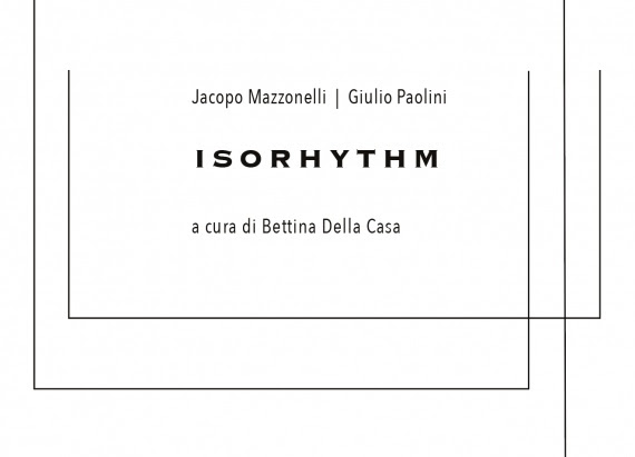 Isorhythm è  il  titolo  della  mostra  di  Jacopo  Mazzonelli  e  Giulio  Paolini  che  inaugura  la  stagione  espositiva dello Studio G7.