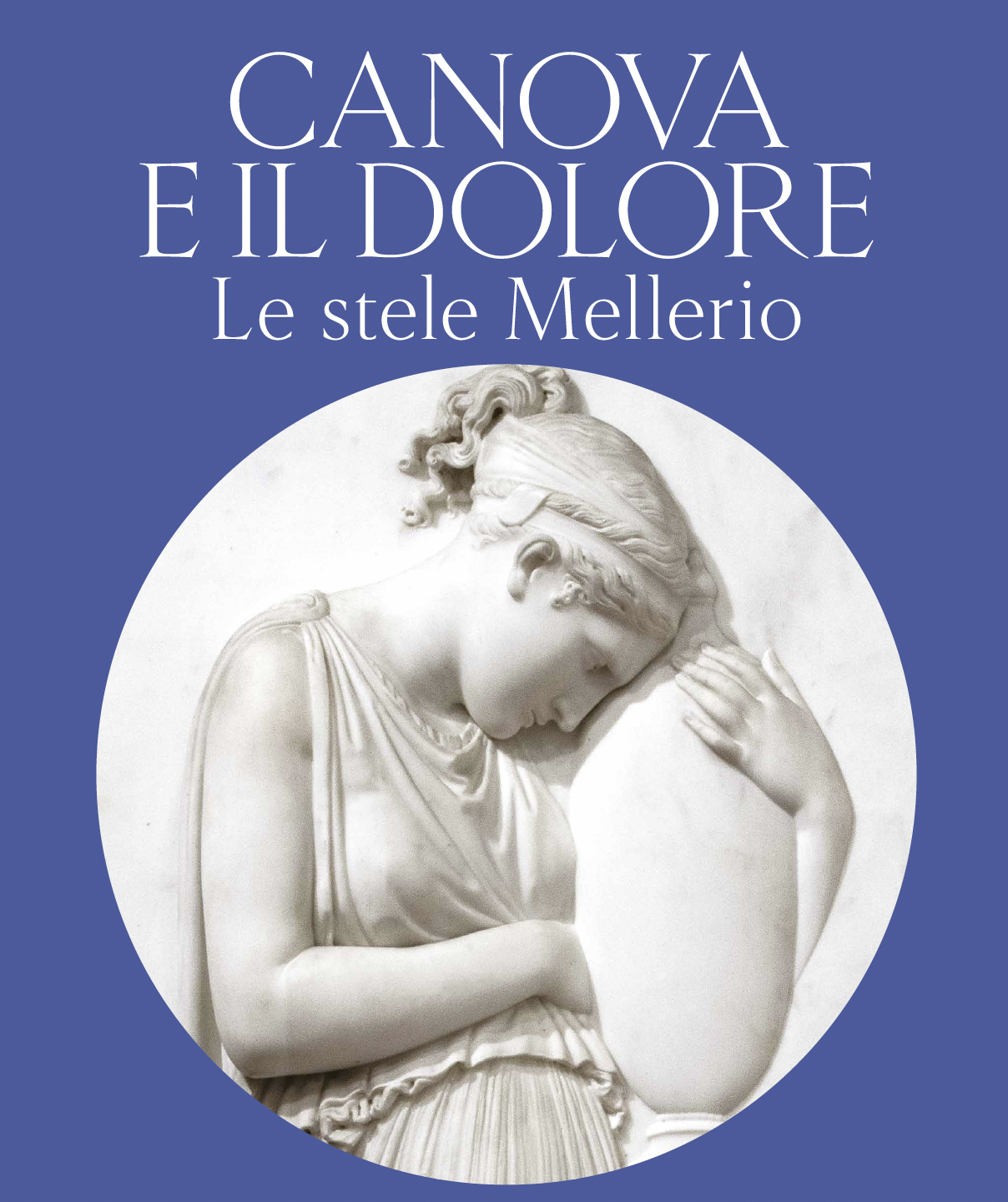 Canova e il dolore. Le stele Mellerio. Il rinnovamento della rappresentazione sepolcrale