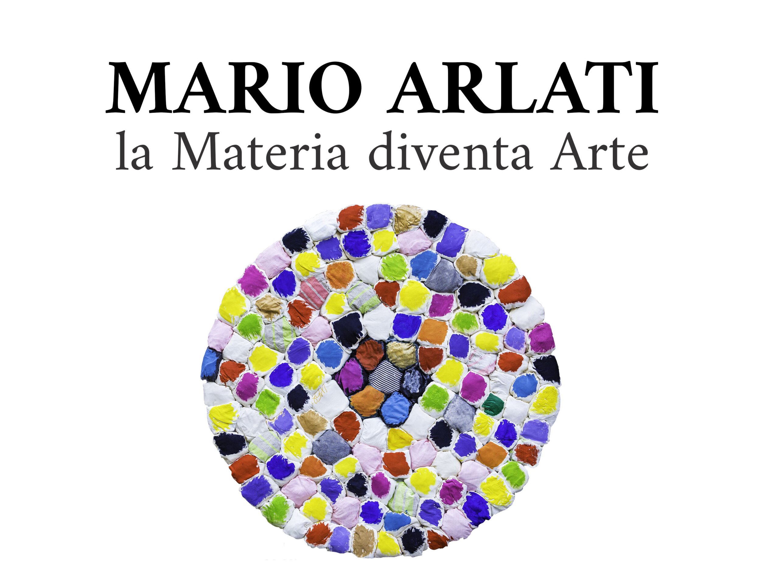 Mario Arlati - La Materia diventa Arte