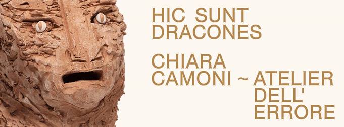 Chiara Camoni / Atelier dell’Errore – Hic sunt Dracones