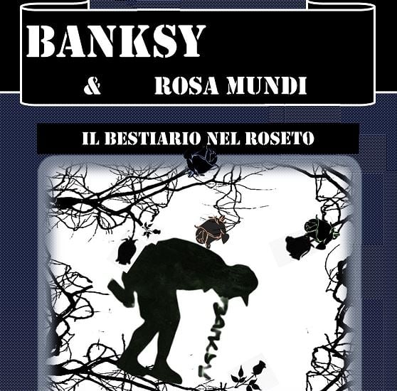 Banksy e Rosa Mundi - il Bestiario nel Roseto