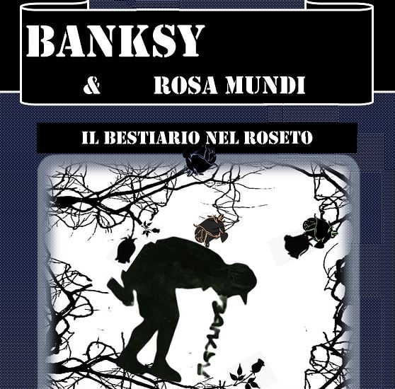 Banksy e Rosa Mundi – il Bestiario nel Roseto